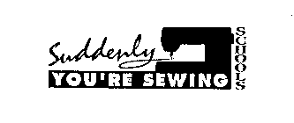 SUDDENLY YOU'RE SEWING SCHOOLS