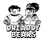 DREADDY BEARS