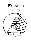 PYRAMID TEES