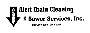 ALERT ALERT DRAIN CLEANING & SEWER SERVICES, INC. CALL ANY TIME - ANY DAY!