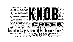 KNOB CREEK KENTUCKY STRAIGHT BOURBON WHISKEY HAND-BOTTLED IN LIMITED QUANTITY FOR SUPERIOR TASTE & SMOOTHNESS