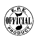 E.P.E. OFFICIAL PRODUCT
