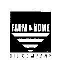 FARM & HOME OIL COMPANY