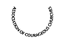 ASSOCIATION OF COURAGEOUS CHURCHES