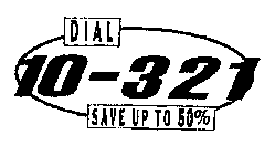 DIAL 10-321 SAVE UP TO 50%