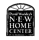 DAVID WEEKLEY'S NEW HOME CENTER