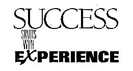 SUCCESS STARTS WITH EXPERIENCE