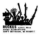 RUCKUS ACTIVE WEAR ABOUT REVOLUTION! DON'T GET READY, BE READY!!
