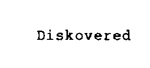 DISKOVERED