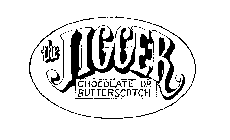 THE JIGGER CHOCOLATE OR BUTTERSCOTCH