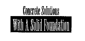 CONCRETE SOLUTIONS WITH A SOLID FOUNDATION
