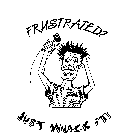 FRUSTRATED? JUST WHACK IT!