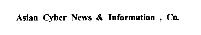 ASIAN CYBER NEWS & INFORMATION , CO.