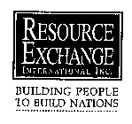 RESOURCE EXCHANGE INTERNATIONAL INC. BUILDING PEOPLE TO BUILD NATIONS