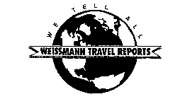 WEISSMANN TRAVEL REPORTS WE TELL ALL