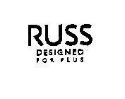 RUSS DESIGNED FOR PLUS