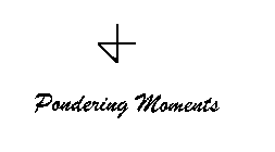 PONDERING MOMENTS
