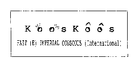 KOOSKOOS FAST (E) IMPERIAL COUSCOUS (INTERNATIONAL)