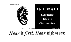 THE WALL LIFETIME MUSIC GUARANTEE HEAR IT FIRST. HEAR IT FOREVER.