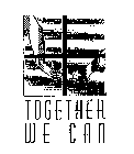 TOGETHER WE CAN