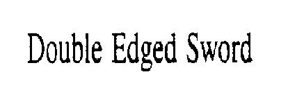 DOUBLE EDGED SWORD