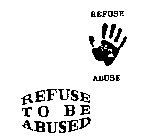 REFUSE ABUSE REFUSE TO BE ABUSED