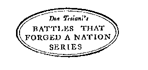 DON TROIANI'S BATTLES THAT FORGED A NATION SERIES