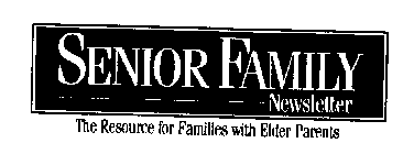 SENIOR FAMILY NEWSLETTER THE RESOURCE FOR FAMILIES WITH ELDER PARENTS
