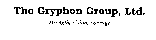 THE GRYPHON GROUP, LTD. -STRENGTH, VISION, COURAGE-