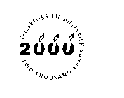 CELEBRATING THE MILLENNIUM 2000 TWO THOUSAND YEARS