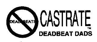 DEADBEATS CASTRATE DEADBEAT DADS