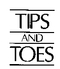 TIPS AND TOES
