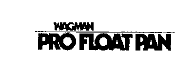WAGMAN PRO FLOAT PAN
