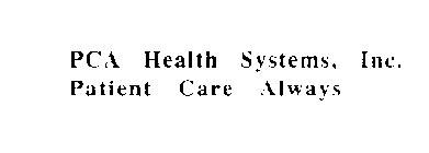 PCA HEALTH SYSTEMS, INC. PATIENT CARE ALWAYS