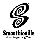 SMOOTHIEVILLE WHERE THE GOOD STUFF LIVES.