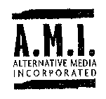 A.M.I. ALTERNATIVE MEDIA INCORPORATED