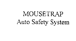 MOUSETRAP AUTO SAFETY SYSTEM