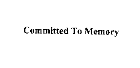 COMMITTED TO MEMORY