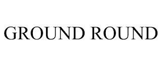 GROUND ROUND