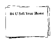 B4 U SELL YOUR HOME