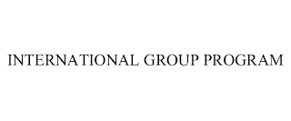 INTERNATIONAL GROUP PROGRAM