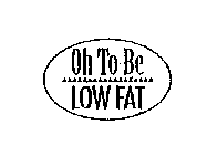 OH TO BE LOW FAT