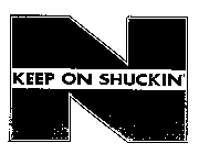 N KEEP ON SHUCKIN'