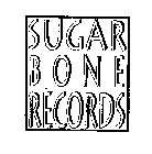 SUGAR BONE RECORDS