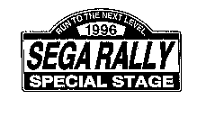 RUN TO THE NEXT LEVEL. 1996 SEGA RALLY SPECIAL STAGE