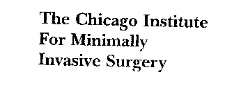 THE CHICAGO INSTITUTE FOR MINIMALLY INVASIVE SURGERY