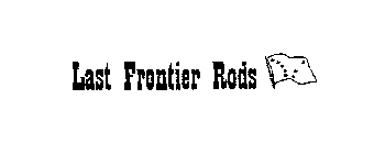 LAST FRONTIER RODS