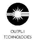OUTPUT TECHNOLOGIES