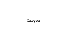GARCON!