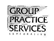 GROUP PRACTICE SERVICES CORPORATION